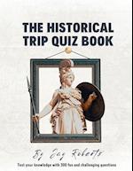 Historical Trip Quiz Book: Test Your Knowledge With 300 Fun And Challenging Questions 