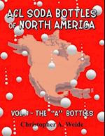 ACL SODA BOTTLES of NORTH AMERICA : Vol. 1 - The "A" bottles 