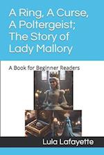 A Ring, A Curse, A Poltergeist; The Story of Lady Mallory: A Book for Beginner Readers 
