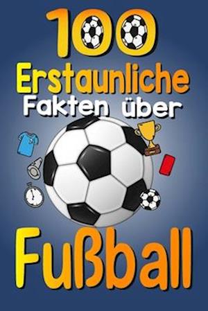 100 Erstaunliche Fakten über Fußball