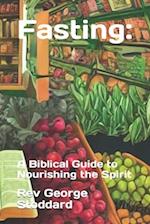 Fasting: : A Biblical Guide to Nourishing the Spirit 