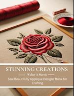 Stunning Creations: Sew Beautifully Applique Designs Book for Crafting 