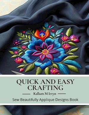 Quick and Easy Crafting: Sew Beautifully Applique Designs Book