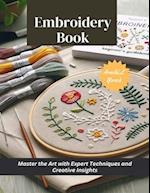 Embroidery Book: Master the Art with Expert Techniques and Creative Insights 