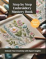 Step by Step Embroidery Mastery Book: Unleash Your Creativity with Expert Insights 