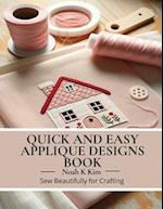 Quick and Easy Applique Designs Book: Sew Beautifully for Crafting 