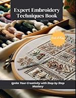 Expert Embroidery Techniques Book: Ignite Your Creativity with Step by Step Mastery 