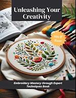 Unleashing Your Creativity: Embroidery Mastery through Expert Techniques Book 