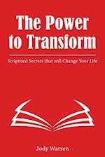 The Power to Transform: Scriptural Secrets that will Change Your Life. 