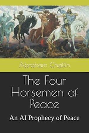 The Four Horsemen of Peace: An AI Prophecy of Peace