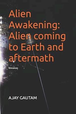 Alien Awakening: Alien coming to Earth and aftermath