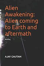 Alien Awakening: Alien coming to Earth and aftermath 