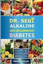 DR. SEBI ALKALINE AND ANTI-INFLAMMATORY DIET FOR DIABETES: Herbal Book Of Remedies, treatment, and Self-Healing Approved Foods To Reverse/Prevent Diab