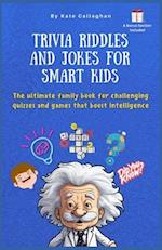 Trivia Riddles and Jokes for Smart Kids: The ultimate family book for challenging quizzes and games that boost intelligence 
