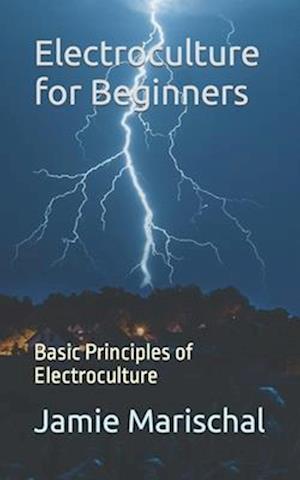 Electroculture for Beginners: Basic Principles of Electroculture