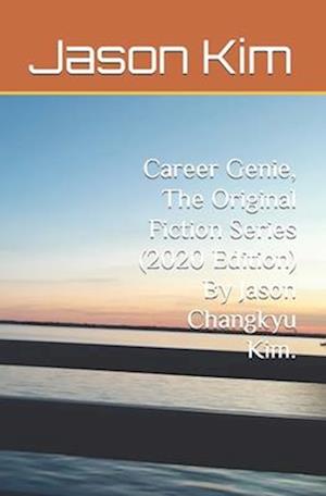 Career Genie, The Original Fiction Series (2020 Edition) By Jason Changkyu Kim.