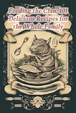 Feeding the Clan: 101 Delicious Recipes for the Whole Family 