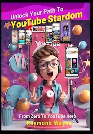 Unlock Your Path to YouTube Stardom: From Zero To YouTube Hero