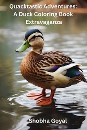 Quacktastic Adventures: A Duck Coloring Book Extravaganza