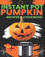 Instant Pot Pumpkin Recipes CookBook: Delicious Instant Pot Pumpkin Recipes for Every Occasion, Fast recipes for busy days using your Instant Pot. 
