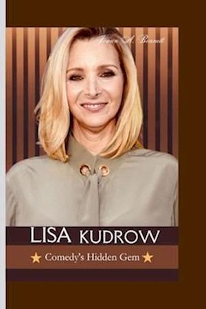 Lisa Kudrow: Comedy's Hidden Gem