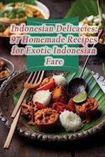 Indonesian Delicacies: 97 Homemade Recipes for Exotic Indonesian Fare 