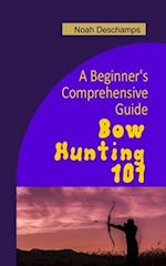 Bow Hunting 101: A Beginner's Comprehensive Guide 