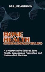 BONE HEALTH (Strong Bones for Life): A Comprehensive Guide to Bone Health, Osteoporosis Prevention, and Calcium-Rich Nutrition 