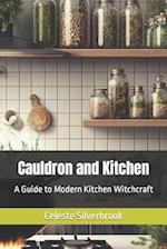 Cauldron and Kitchen: A Guide to Modern Kitchen Witchcraft 