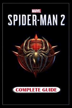 Marvel's Spider-Man 2 Complete Guide : Tips, Tricks, and Strategies