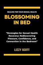 BLOSSOMING IN BED: "Strategies for Sexual Health Recovery: Rediscovering Pleasure, Confidence, and Connection in the Bedroom" 