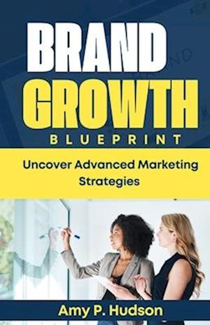 BRAND GROWTH BLUEPRINT : Uncover Advanced Marketing Strategies