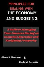 Principles for dealing with the economy and Budgeting : A Guide to Managing Your Finances During an Economic Recession and Navigating Prosperity 