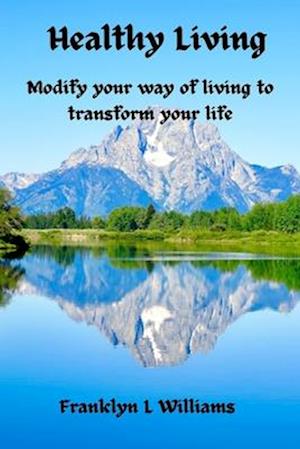 Healthy living : Modify your way of living to transform your life