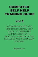 COMPUTER SELF HELP TRAINING GUIDE vol.1: A comprehensive and simplified step by step guide to computer appreciation with practical approach For Col