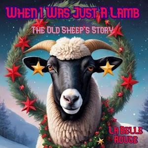 WHEN I WAS JUST A LAMB: The Old Sheep's Story