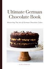 The Ultimate German Chocolate Cake Book: Mastering The Art of German Chocolate Cakes 