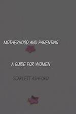 Motherhood and Parenting : A Guide for Women 