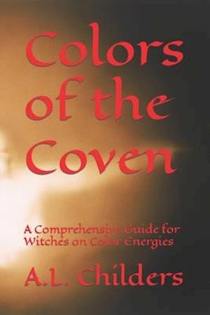 Colors of the Coven: A Comprehensive Guide for Witches on Color Energies