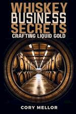Whiskey Business Secrets: Crafting Liquid Gold 