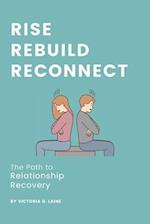 Rise, Rebuild, Reconnect: The Path to Relationship Recovery 