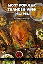 Most Popular Thanksgiving Recipes Cookbook: Discover the Perfect Recipes for Your Thanksgiving Celebration - From Delicious Dinner Ideas to Side Dishe