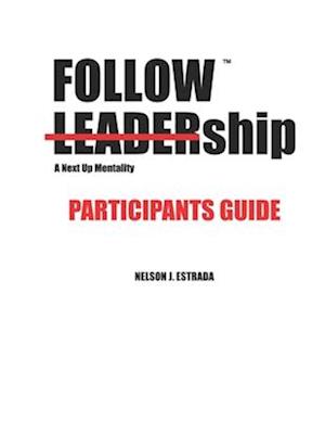 Followship Participants Guide: A Next Up Mentality