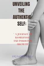 UNVEILING THE AUTHENTIC SELF:: " A Journey Of Resilience And Personal Growth" 