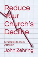 Reduce Your Church's Decline: Strategies to Stem Attrition 