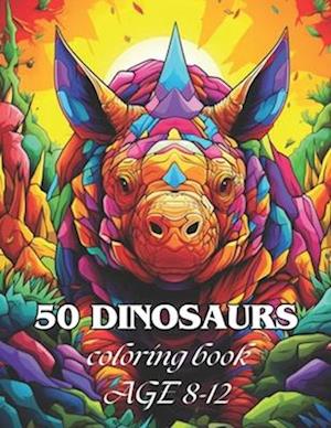 50 DINOSAURS: Awesome 50 Dinosaurs Coloring book Kids 8-12