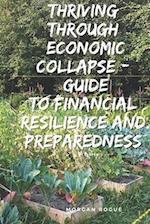 Thriving Through Economic Collapse: Ultimate Guide to Financial Resilience and Preparedness 