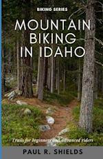 Idaho Mountain Biking: Exploring the various mountain bike locations throughout the state of Idaho. 