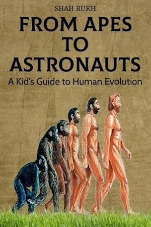 From Apes to Astronauts: A Kid's Guide to Human Evolution