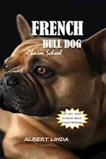 FRENCH BULLDOG charm school 2024: Expert Tips and Proven Techniques for a Happy, Well-Behaved Frenchie. 